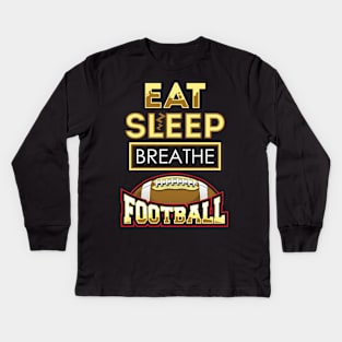 Eat sleep breathe football Kids Long Sleeve T-Shirt